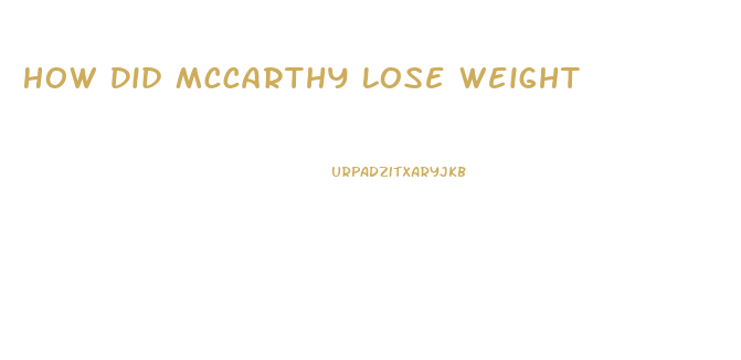 How Did Mccarthy Lose Weight