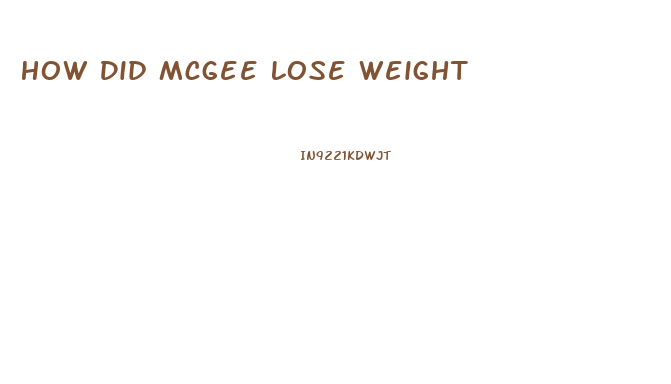 How Did Mcgee Lose Weight