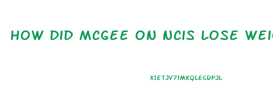 How Did Mcgee On Ncis Lose Weight