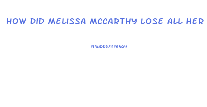 How Did Melissa Mccarthy Lose All Her Weight