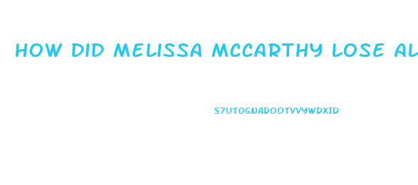 How Did Melissa Mccarthy Lose All That Weight