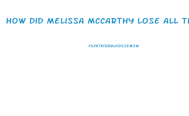 How Did Melissa Mccarthy Lose All That Weight