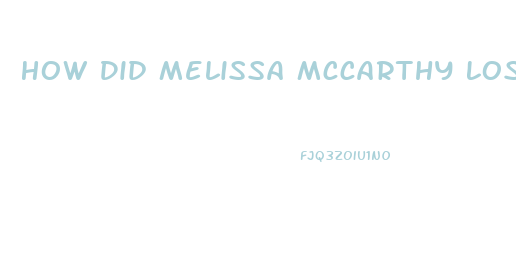 How Did Melissa Mccarthy Lose Her Weight