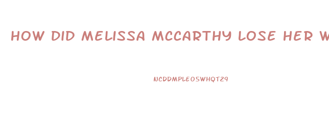 How Did Melissa Mccarthy Lose Her Weight