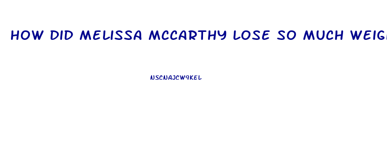 How Did Melissa Mccarthy Lose So Much Weight
