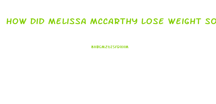 How Did Melissa Mccarthy Lose Weight So Fast