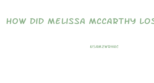 How Did Melissa Mccarthy Lose Weight