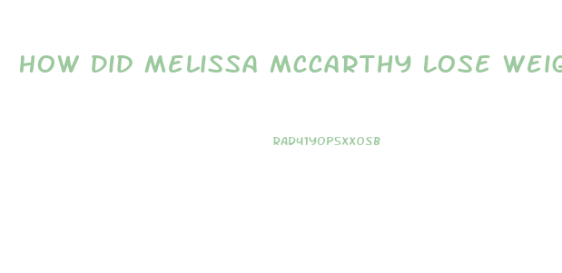How Did Melissa Mccarthy Lose Weight
