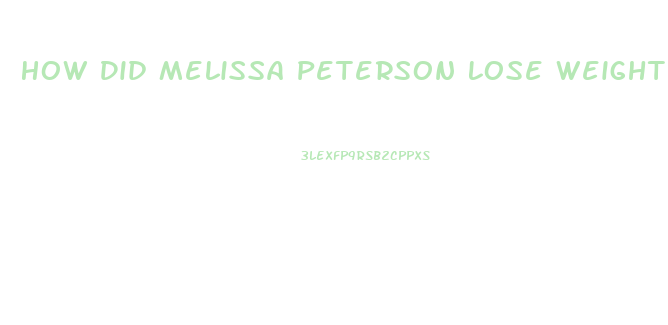 How Did Melissa Peterson Lose Weight