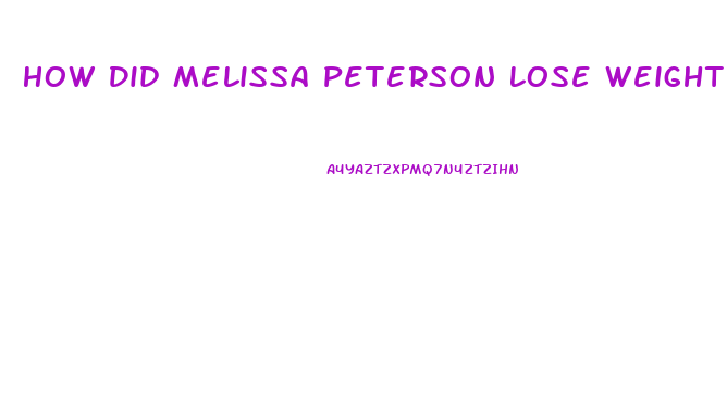 How Did Melissa Peterson Lose Weight