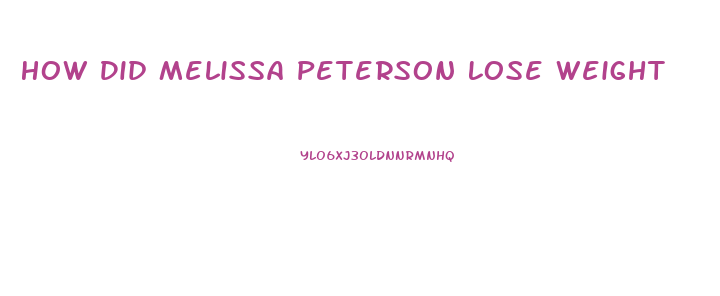 How Did Melissa Peterson Lose Weight