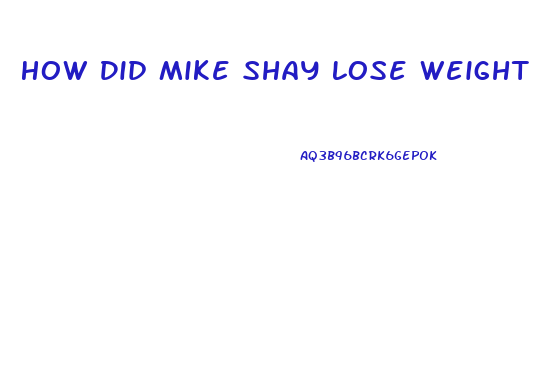 How Did Mike Shay Lose Weight