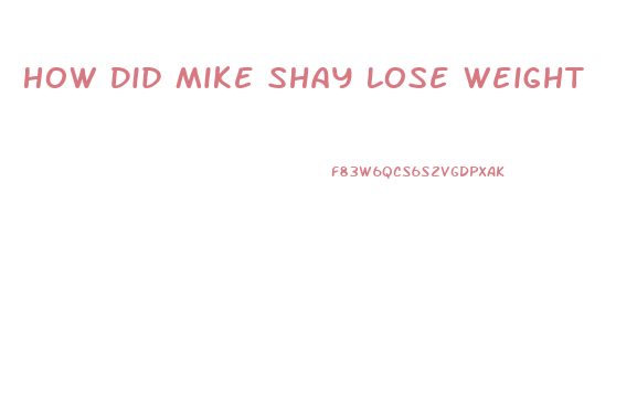 How Did Mike Shay Lose Weight