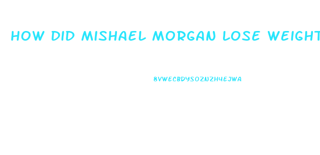 How Did Mishael Morgan Lose Weight