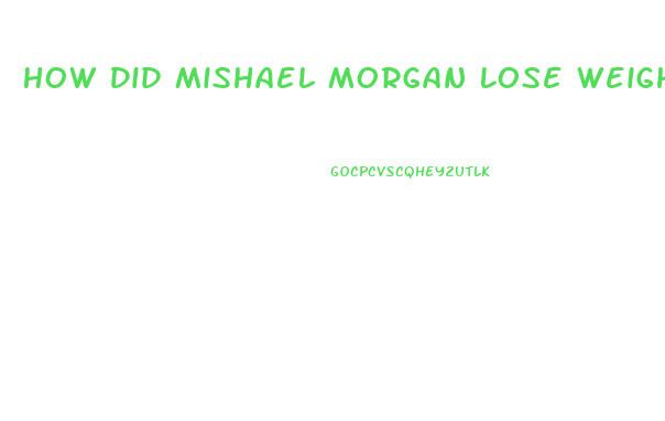 How Did Mishael Morgan Lose Weight