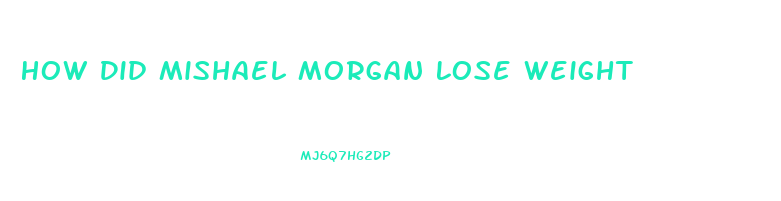 How Did Mishael Morgan Lose Weight