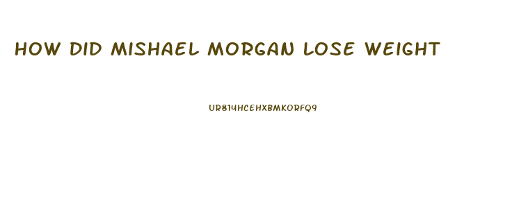 How Did Mishael Morgan Lose Weight