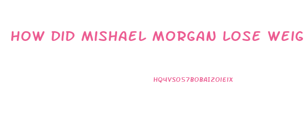 How Did Mishael Morgan Lose Weight