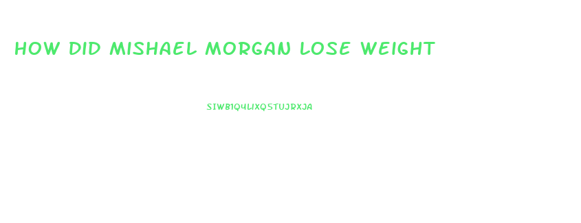 How Did Mishael Morgan Lose Weight