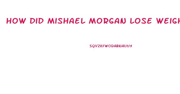 How Did Mishael Morgan Lose Weight