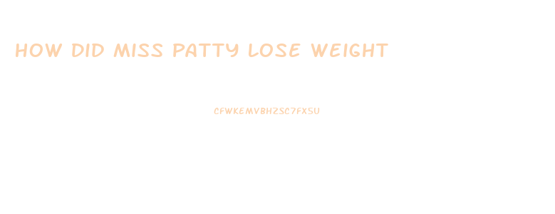 How Did Miss Patty Lose Weight