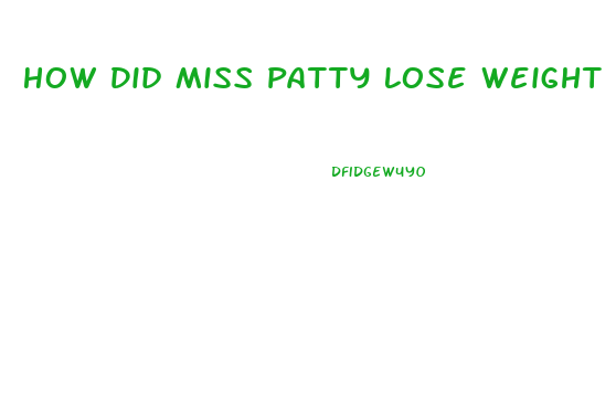 How Did Miss Patty Lose Weight