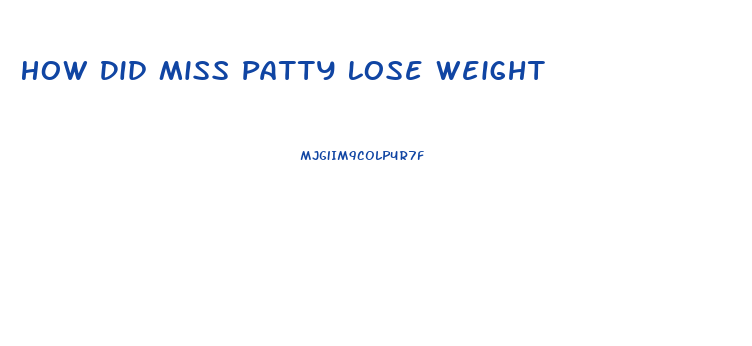 How Did Miss Patty Lose Weight