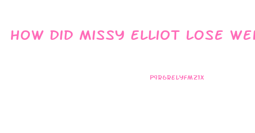 How Did Missy Elliot Lose Weight