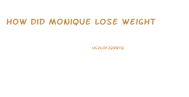 How Did Monique Lose Weight