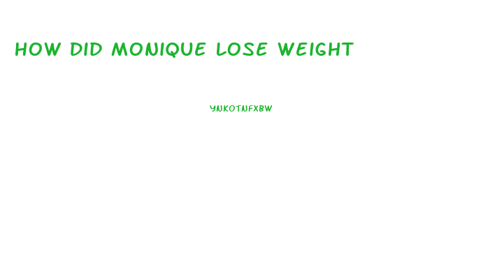 How Did Monique Lose Weight