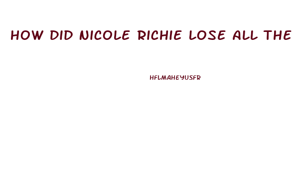 How Did Nicole Richie Lose All The Weight