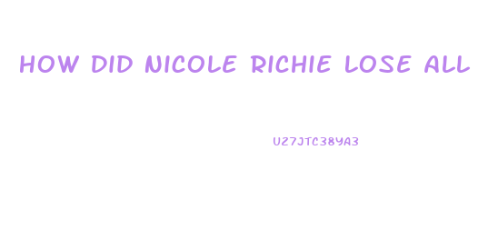 How Did Nicole Richie Lose All The Weight