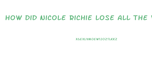 How Did Nicole Richie Lose All The Weight