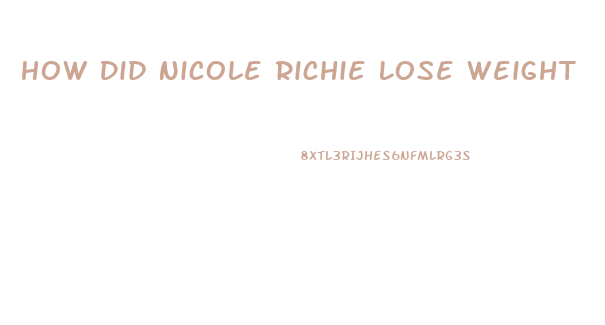 How Did Nicole Richie Lose Weight