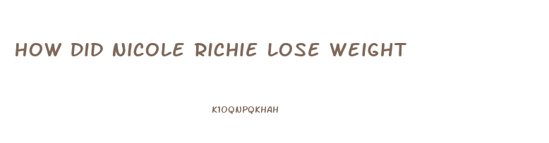 How Did Nicole Richie Lose Weight