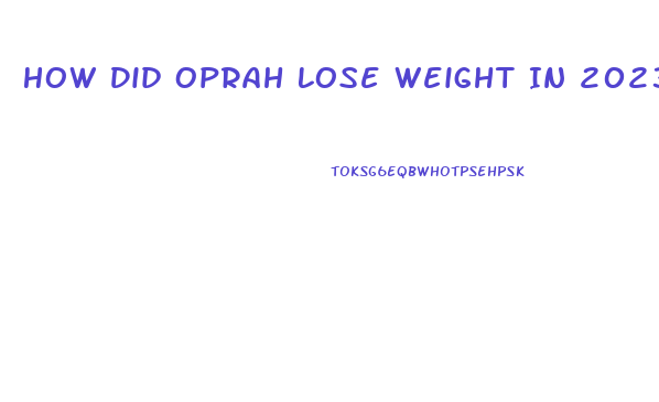 How Did Oprah Lose Weight In 2023