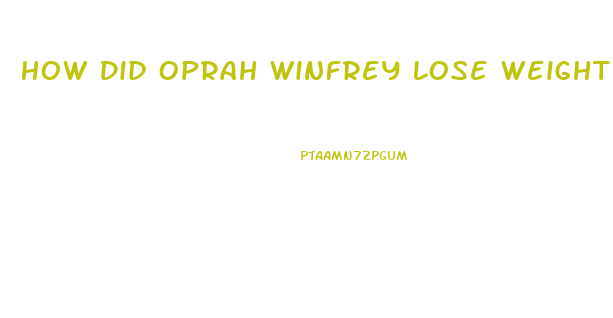 How Did Oprah Winfrey Lose Weight