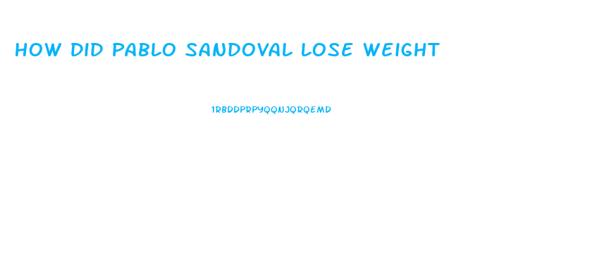 How Did Pablo Sandoval Lose Weight