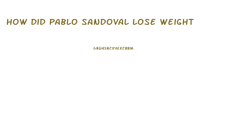 How Did Pablo Sandoval Lose Weight