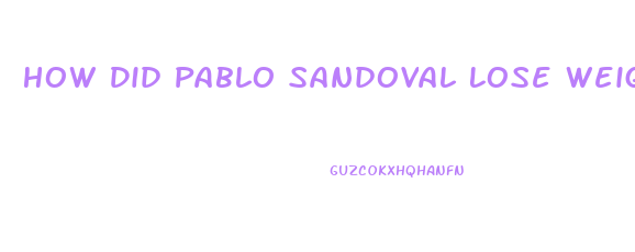 How Did Pablo Sandoval Lose Weight