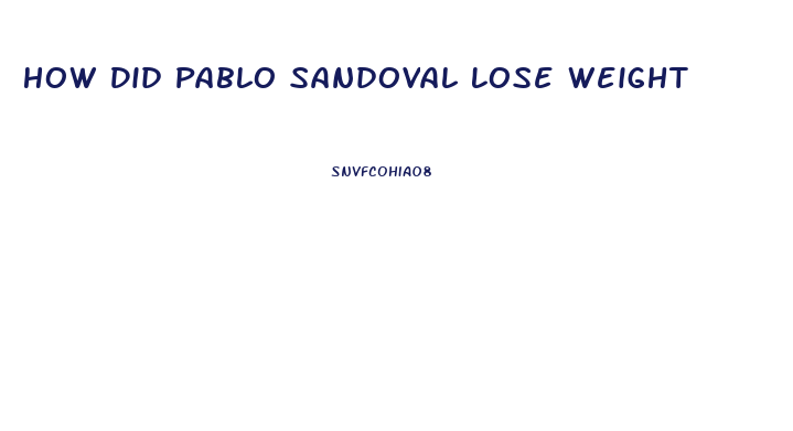 How Did Pablo Sandoval Lose Weight