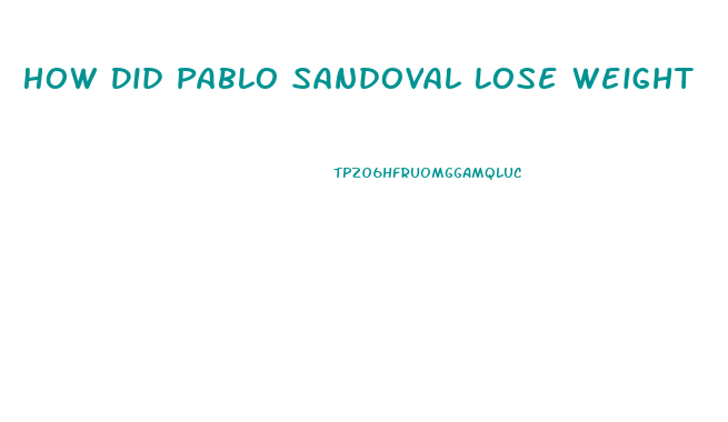 How Did Pablo Sandoval Lose Weight