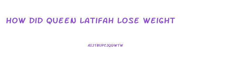 How Did Queen Latifah Lose Weight