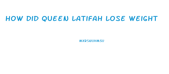 How Did Queen Latifah Lose Weight