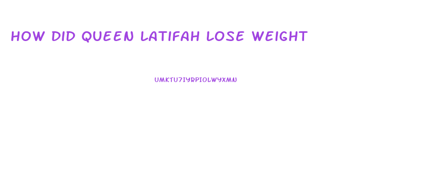 How Did Queen Latifah Lose Weight