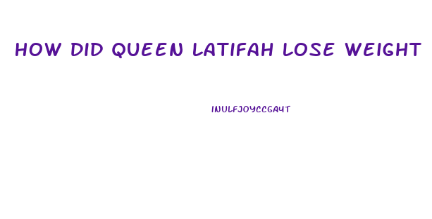 How Did Queen Latifah Lose Weight