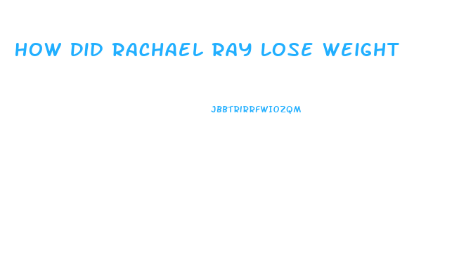 How Did Rachael Ray Lose Weight