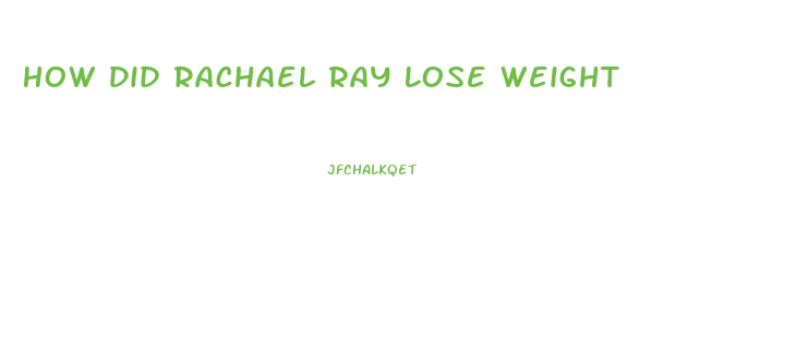 How Did Rachael Ray Lose Weight