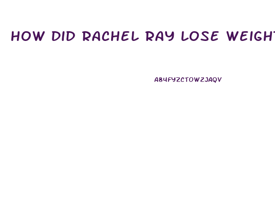 How Did Rachel Ray Lose Weight