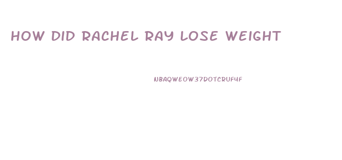 How Did Rachel Ray Lose Weight